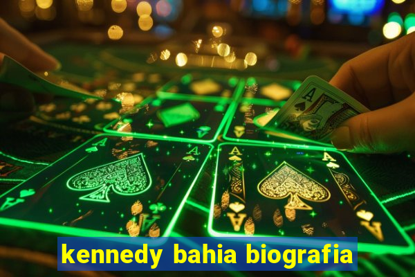 kennedy bahia biografia